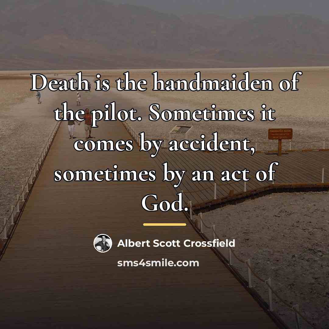 “Death is the handmaiden of the pilot. Sometimes it comes…” quote by Albert Scott Crossfield