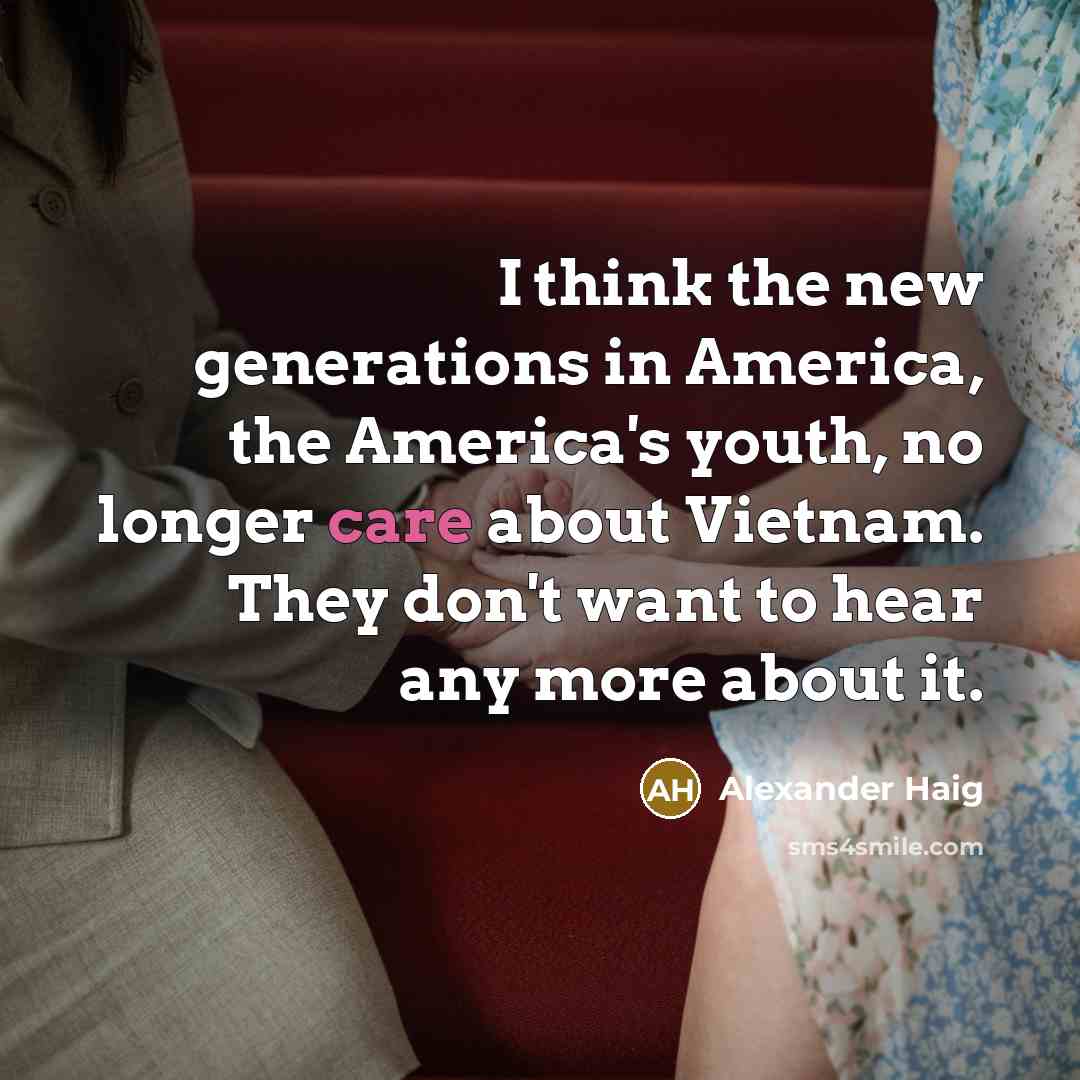 “I think the new generations in America, the America's youth,…” quote by Alexander Haig