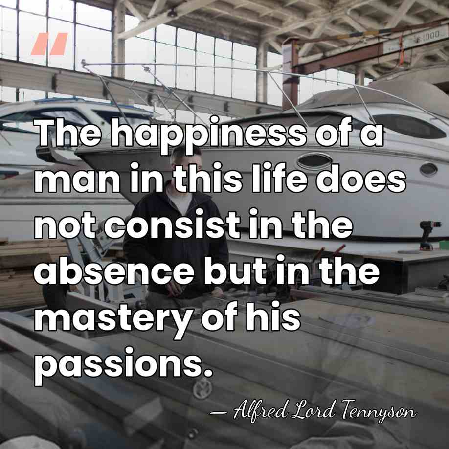 The happiness of a man in this life does not consist in&hellip; - Alfred Lord Tennyson