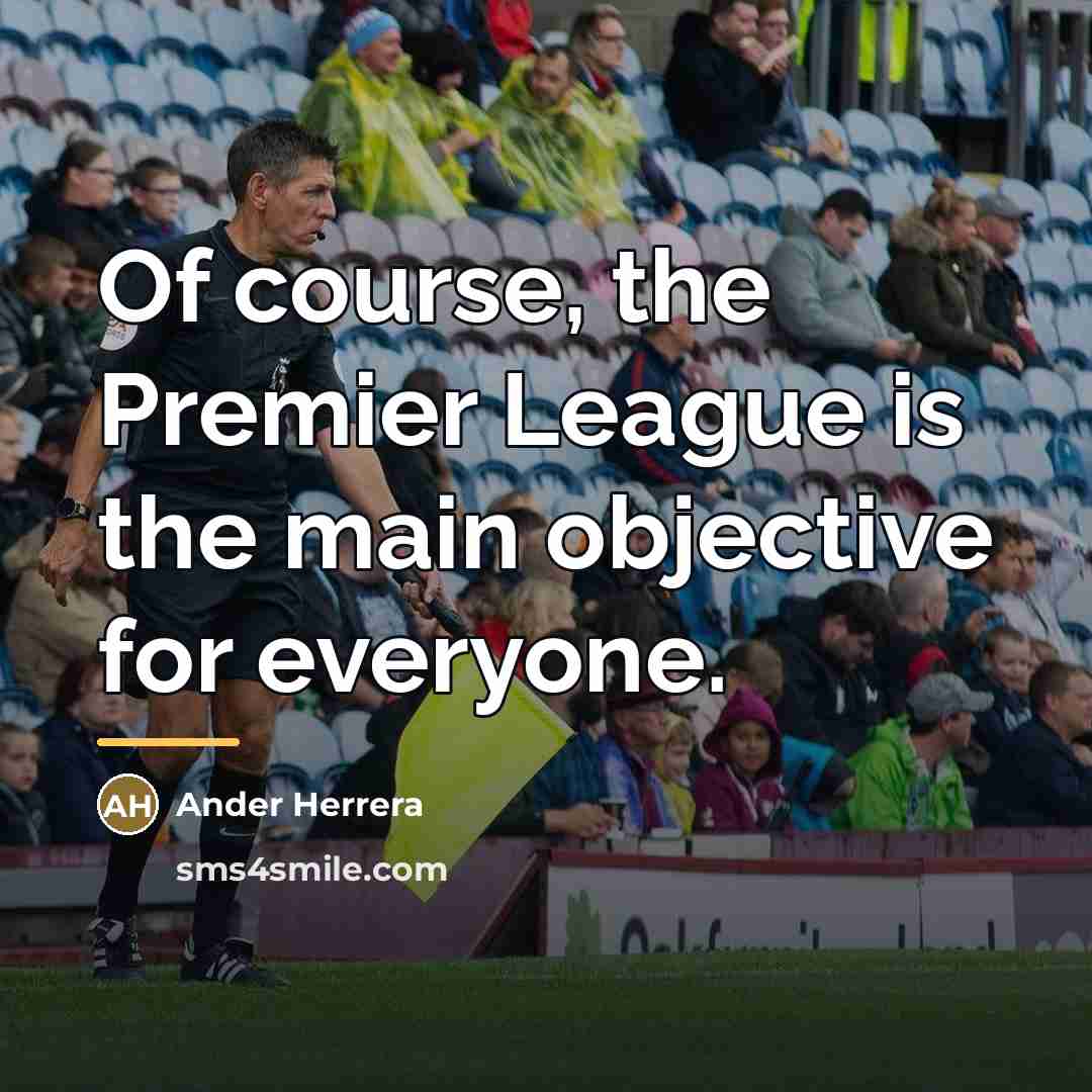 “Of course, the Premier League is the main objective for…” quote by Ander Herrera