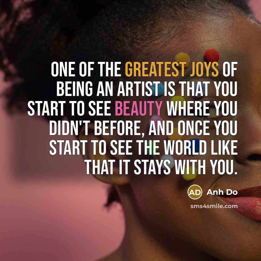“One of the greatest joys of being an artist is…” quote by Anh Do