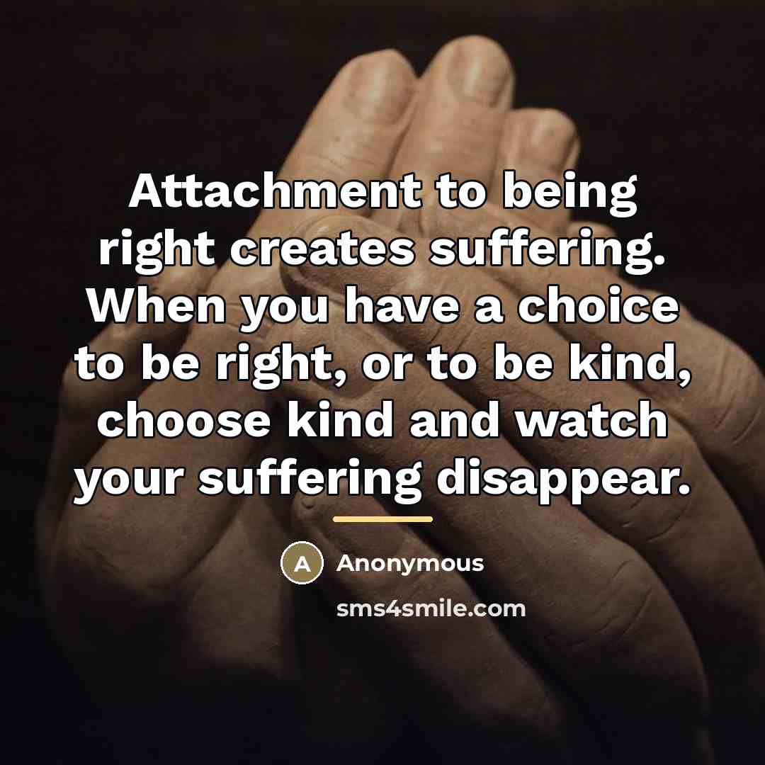 “Attachment to being right creates suffering. When you have a…” quote by Anonymous