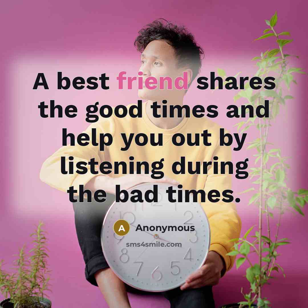 “A best friend shares the good times and help you…” quote by Anonymous