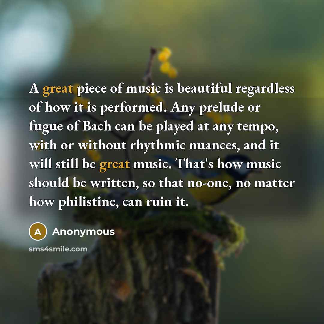 “A great piece of music is beautiful regardless of how…” quote by Anonymous
