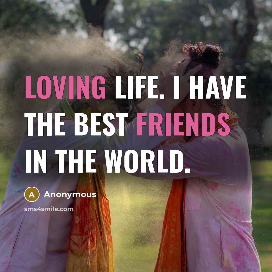 “Loving life. I have the best friends in the world.…” quote by Anonymous
