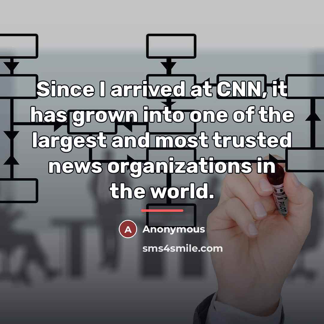 “Since I arrived at CNN, it has grown into one…” quote by Anonymous