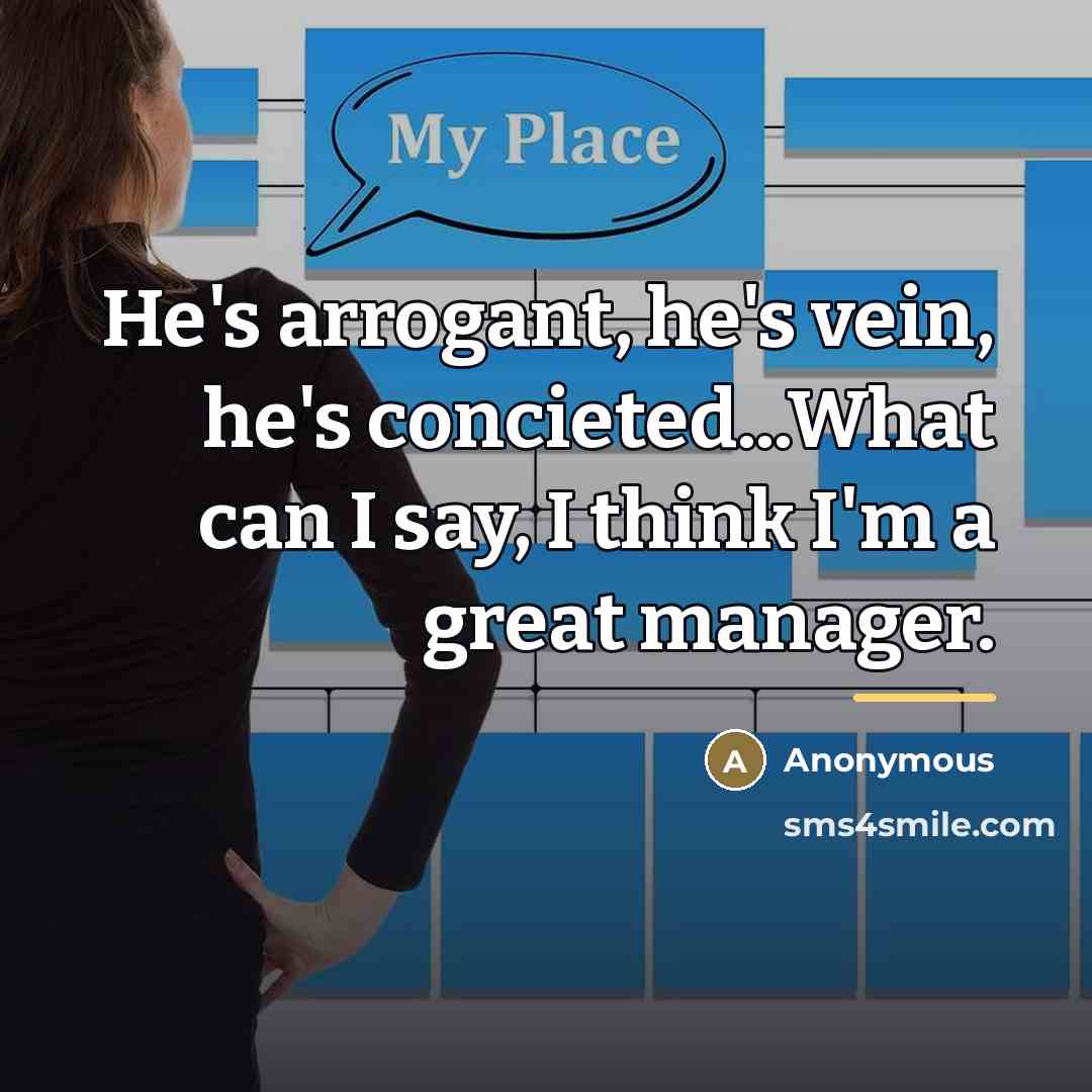 “He's arrogant, he's vein, he's concieted...What can I say, I…” quote by Anonymous
