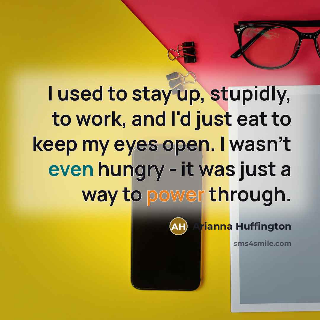 “I used to stay up, stupidly, to work, and I'd…” quote by Arianna Huffington