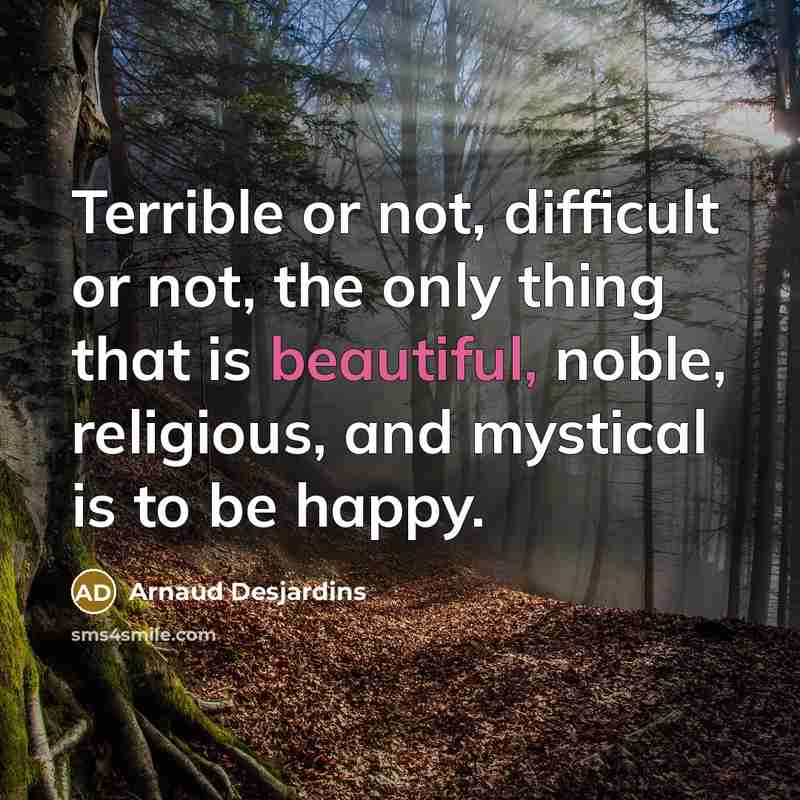 “Terrible or not, difficult or not, the only thing that…” quote by Arnaud Desjardins