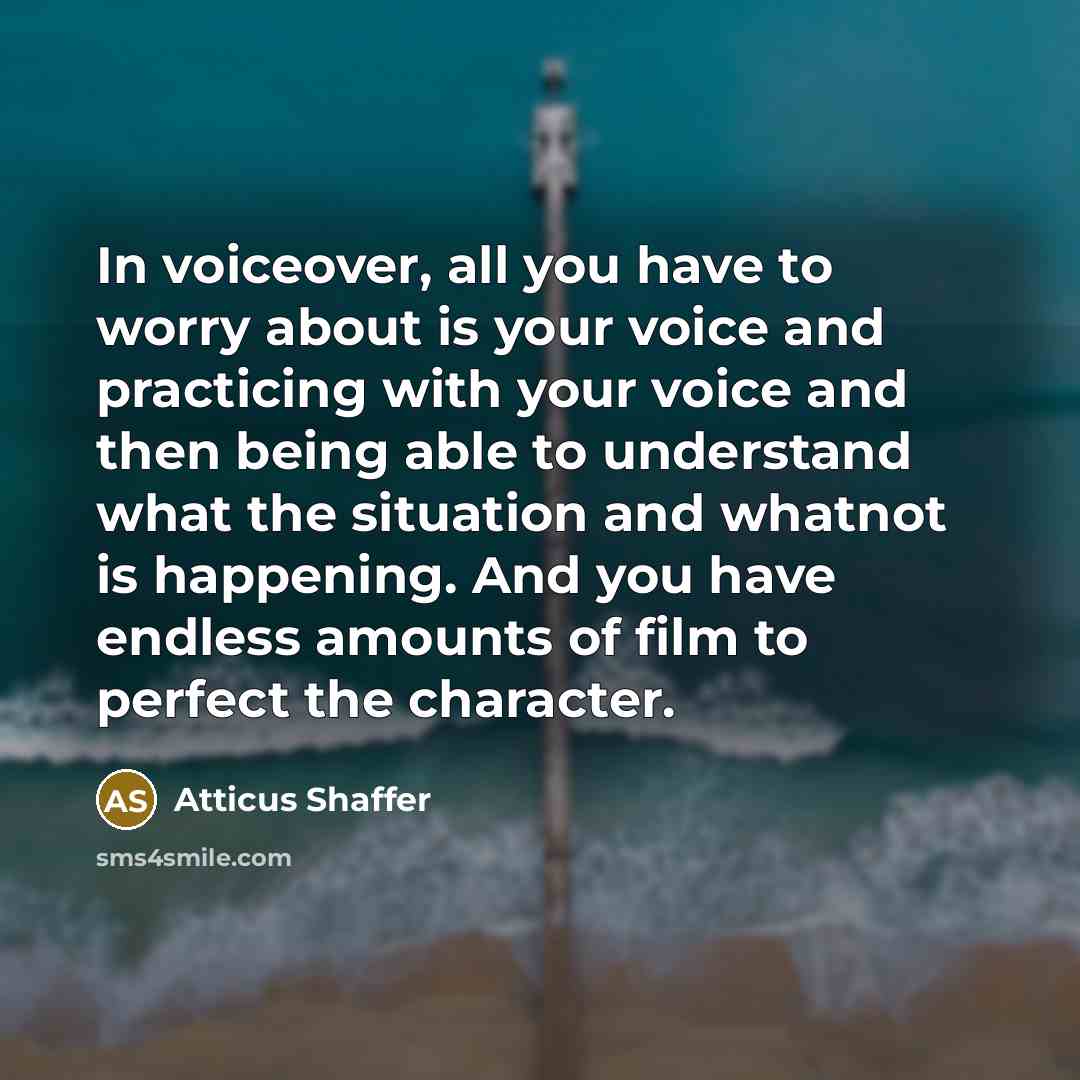“In voiceover, all you have to worry about is your…” quote by Atticus Shaffer
