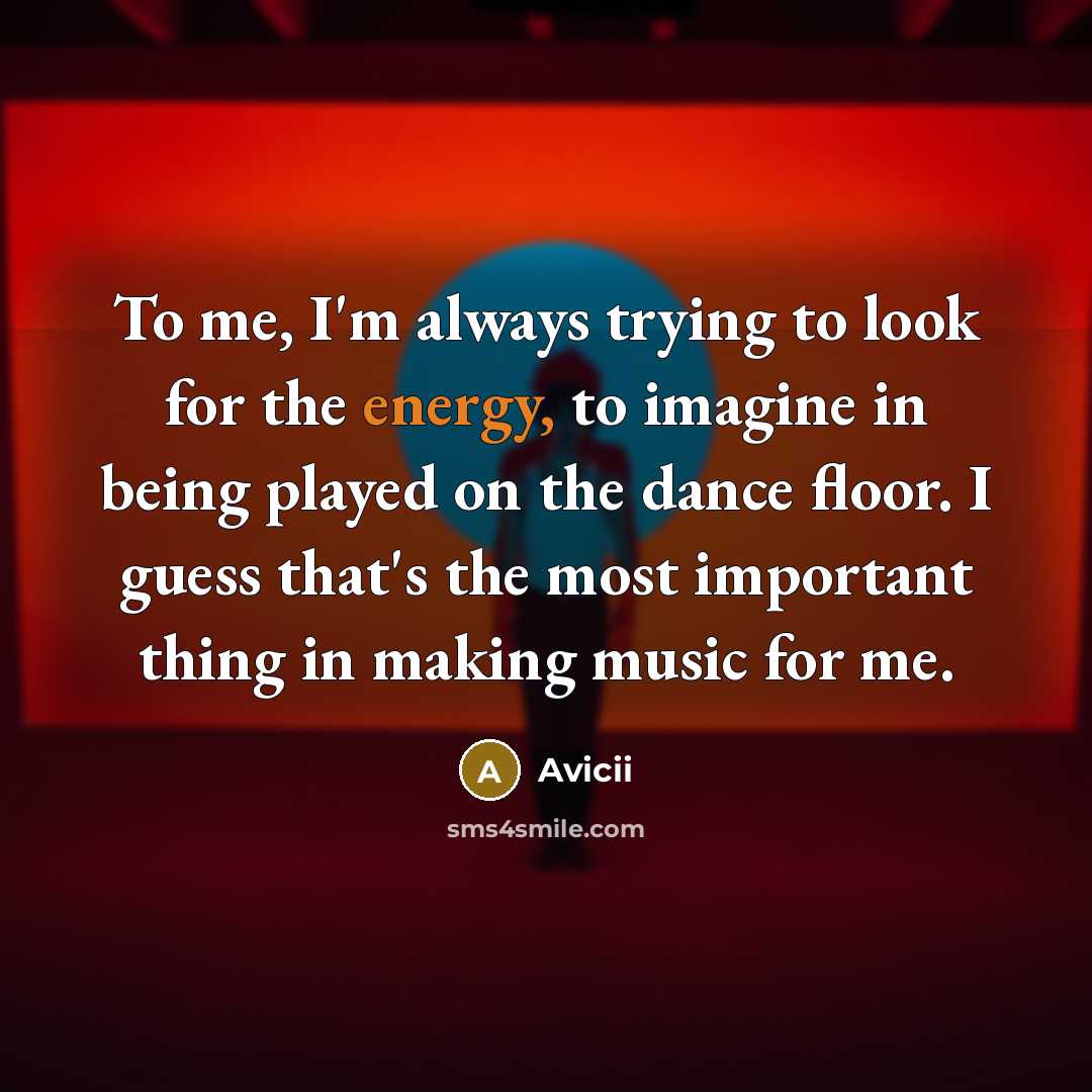 “To me, I'm always trying to look for the energy,…” quote by Avicii