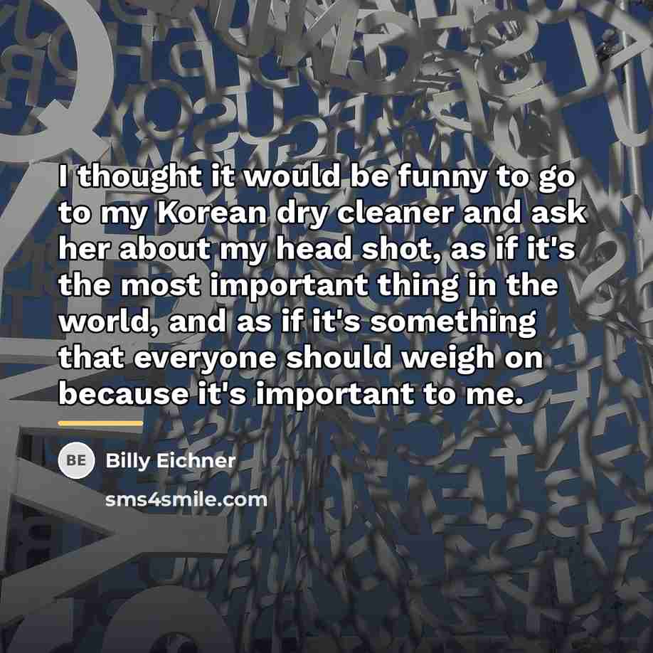 “I thought it would be funny to go to my…” quote by Billy Eichner