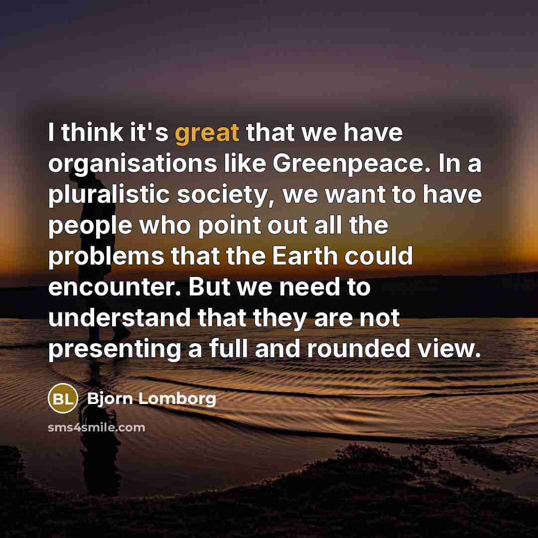 “I think it's great that we have organisations like Greenpeace.…” quote by Bjorn Lomborg