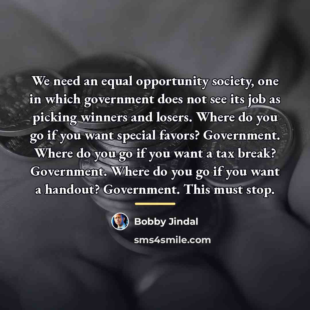 “We need an equal opportunity society, one in which government…” quote by Bobby Jindal