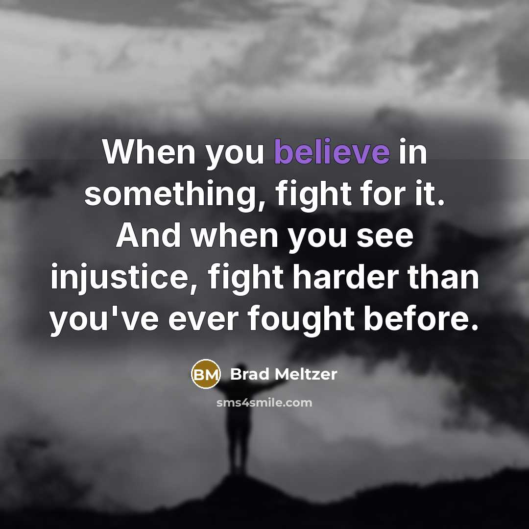 “When you believe in something, fight for it. And when…” quote by Brad Meltzer