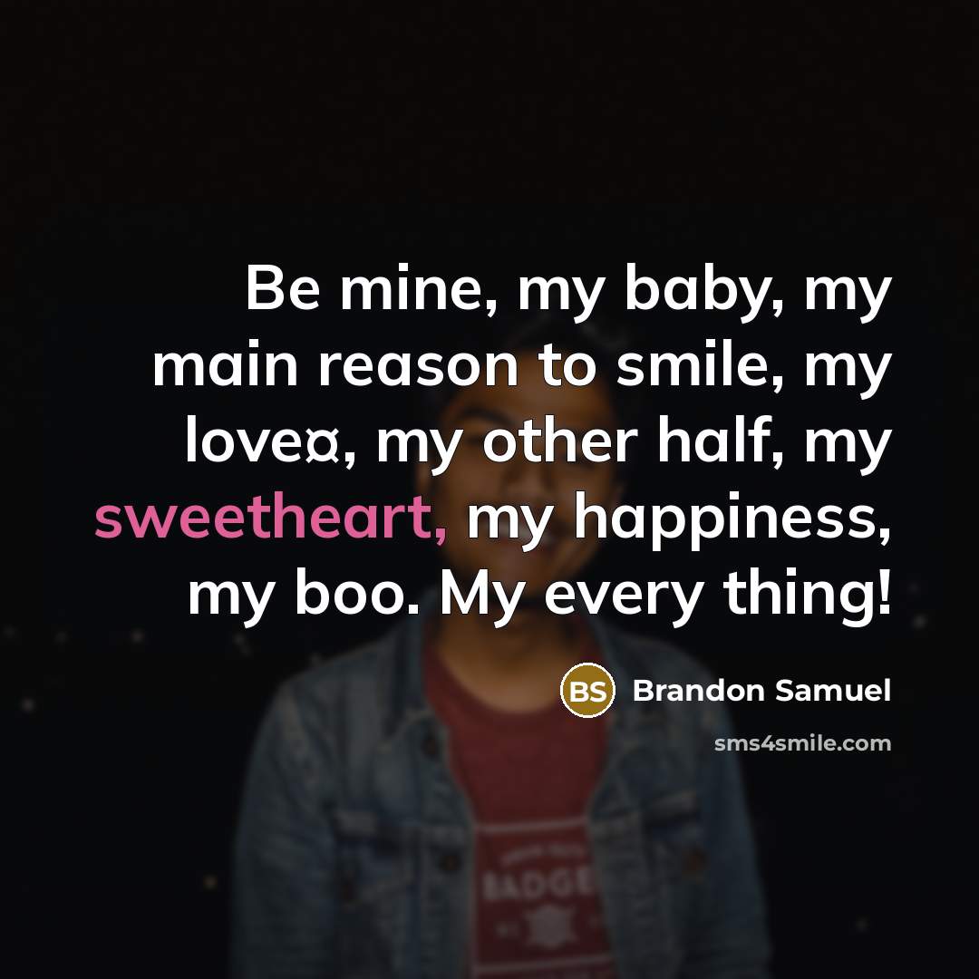 “Be mine, my baby, my main reason to smile, my…” quote by Brandon Samuel