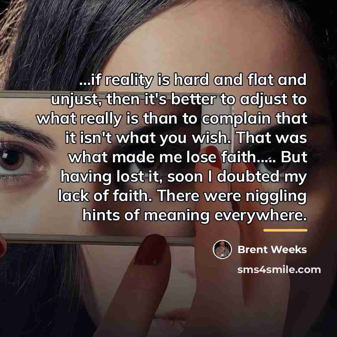 “...if reality is hard and flat and unjust, then it's…” quote by Brent Weeks