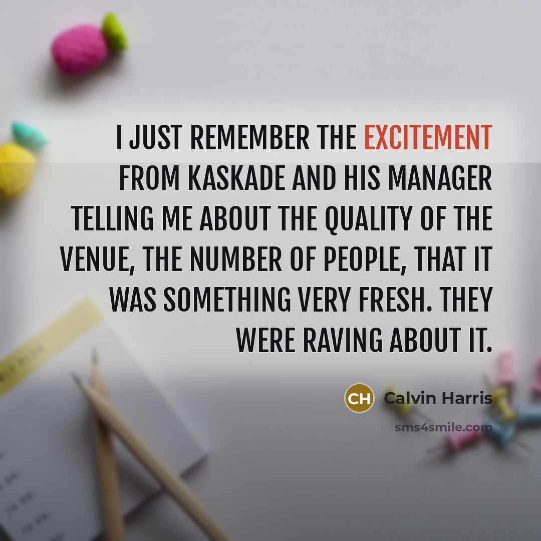 “I just remember the excitement from Kaskade and his manager…” quote by Calvin Harris