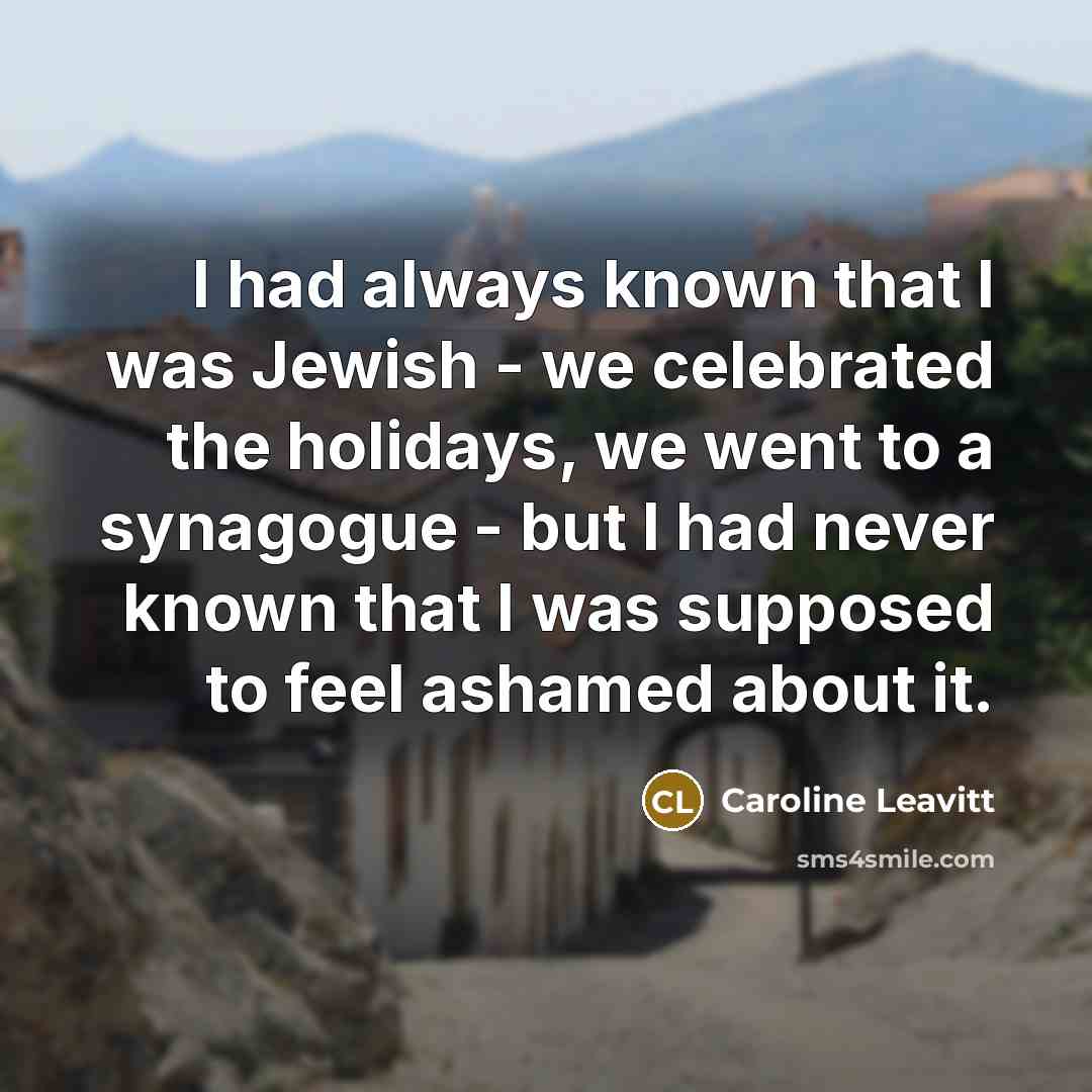 “I had always known that I was Jewish - we…” quote by Caroline Leavitt