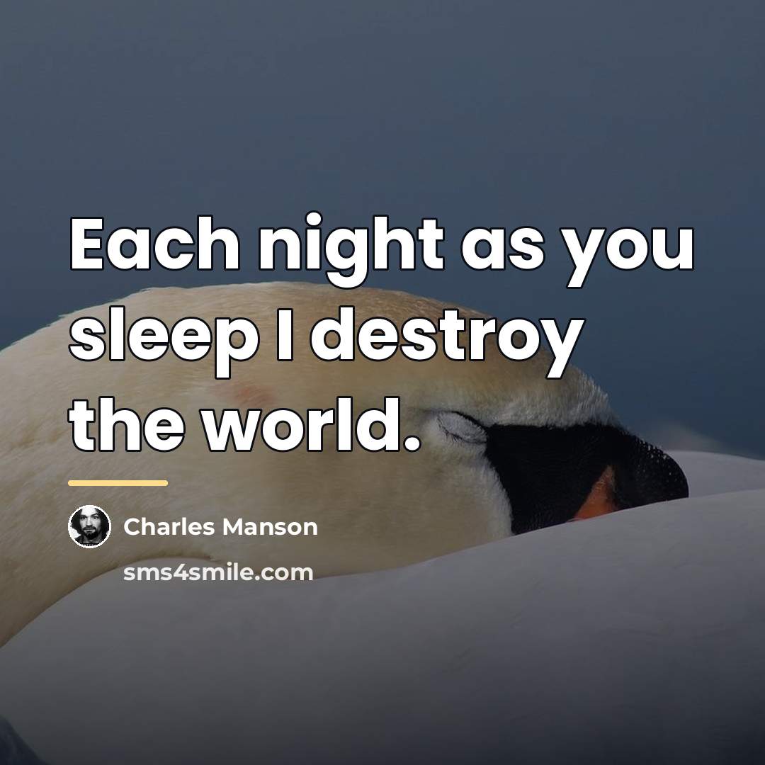 “Each night as you sleep I destroy the world.…” quote by Charles Manson