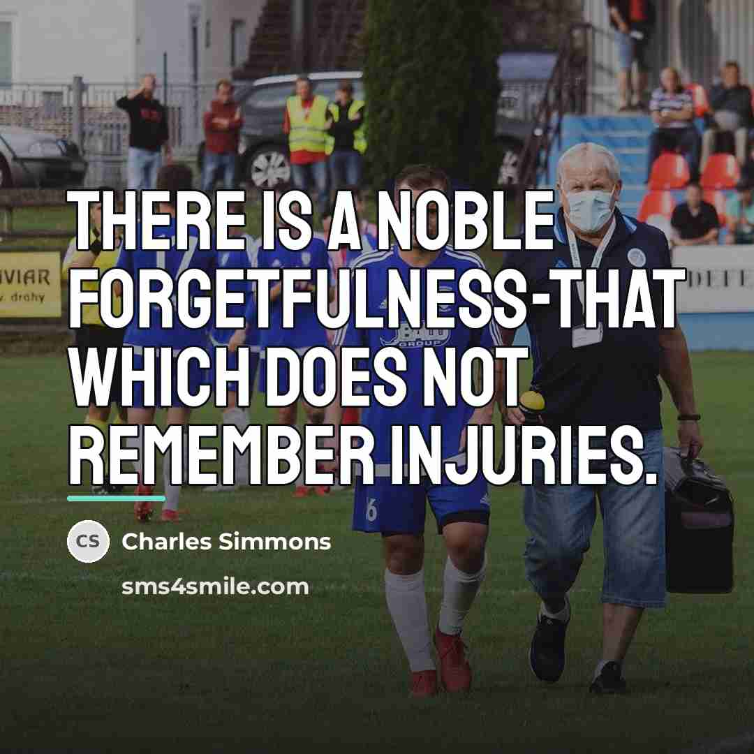 “There is a noble forgetfulness-that which does not remember injuries.…” quote by Charles Simmons