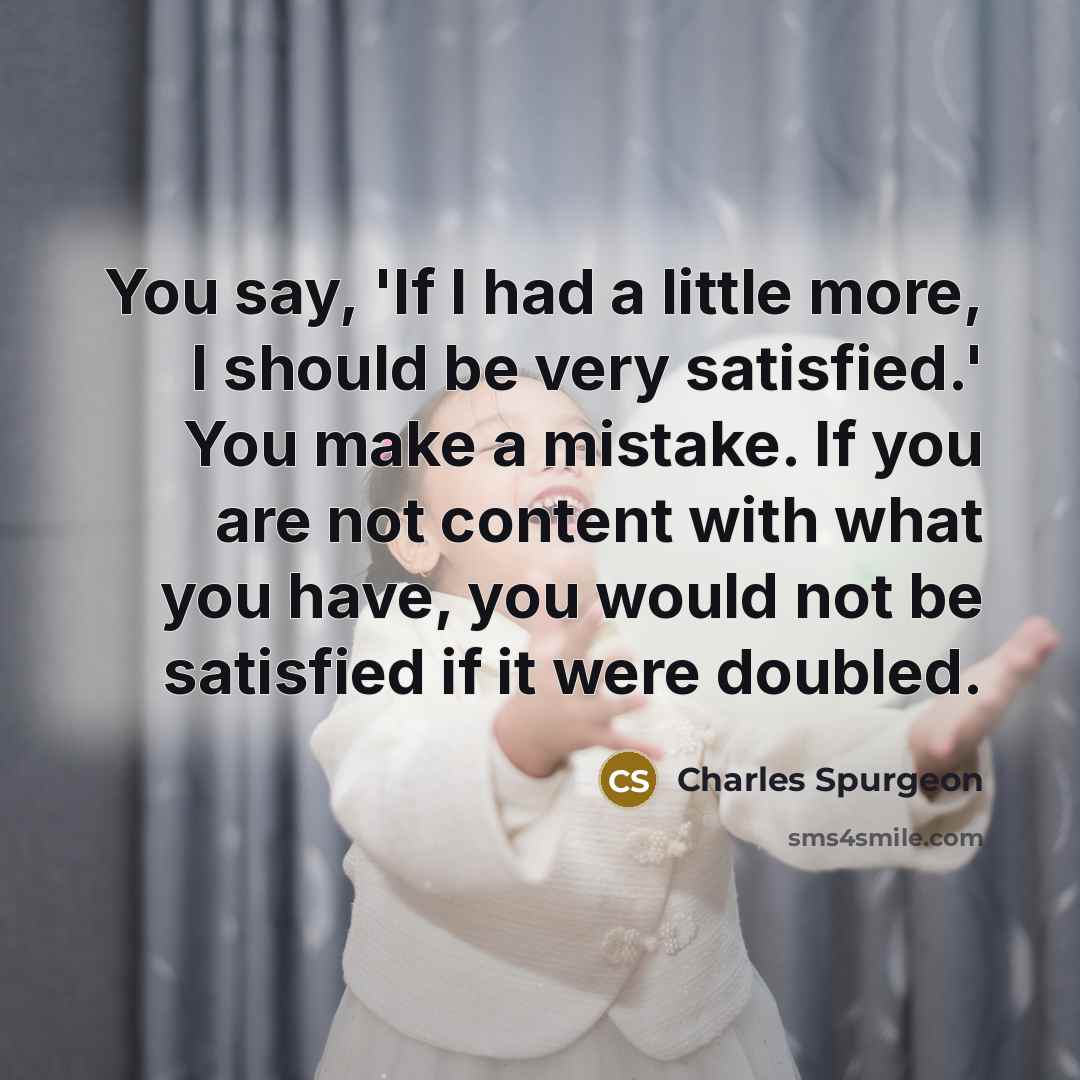 “You say, 'If I had a little more, I should…” quote by Charles Spurgeon