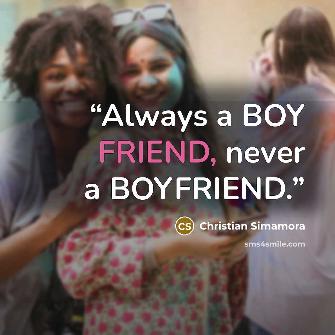 “Always a BOY FRIEND, never a BOYFRIEND.” quote by Christian Simamora