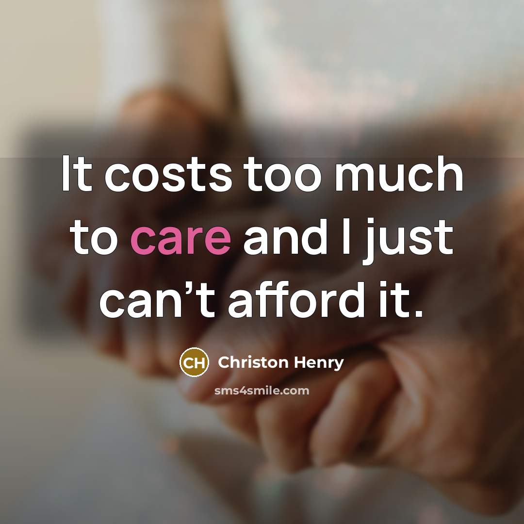 “It costs too much to care and I just can't afford it.” quote by Christon Henry