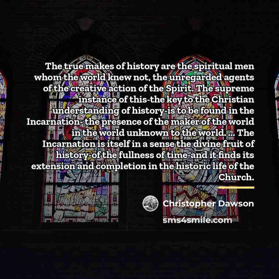 “The true makes of history are the spiritual men whom…” quote by Christopher Dawson