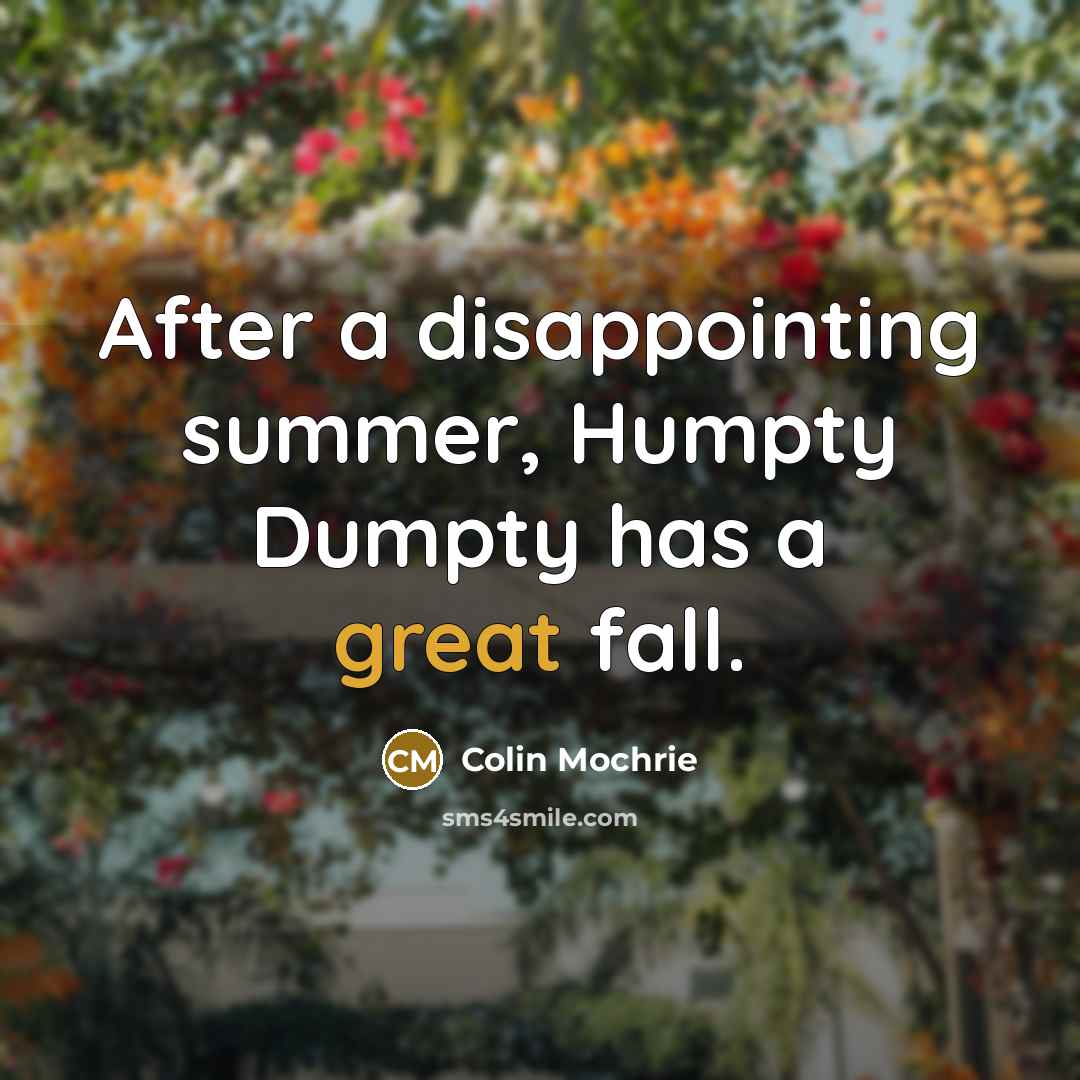 “After a disappointing summer, Humpty Dumpty has a great fall.…” quote by Colin Mochrie