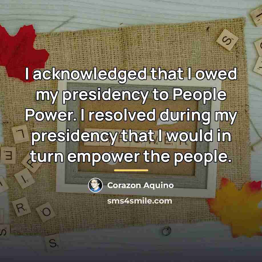 “I acknowledged that I owed my presidency to People Power.…” quote by Corazon Aquino