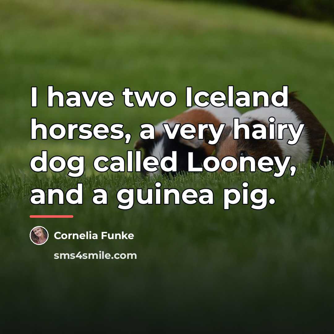 “I have two Iceland horses, a very hairy dog called…” quote by Cornelia Funke