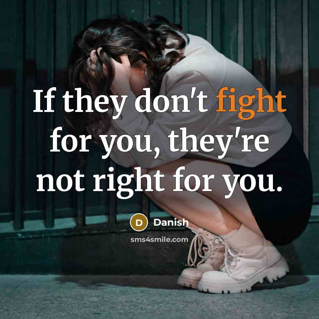 “If they don't fight for you, they're not right for…” quote by Danish