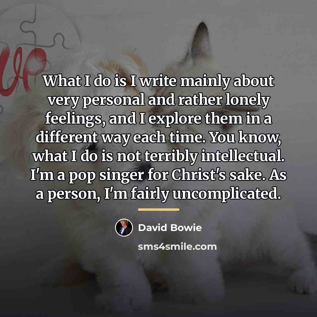 “What I do is I write mainly about very personal…” quote by David Bowie