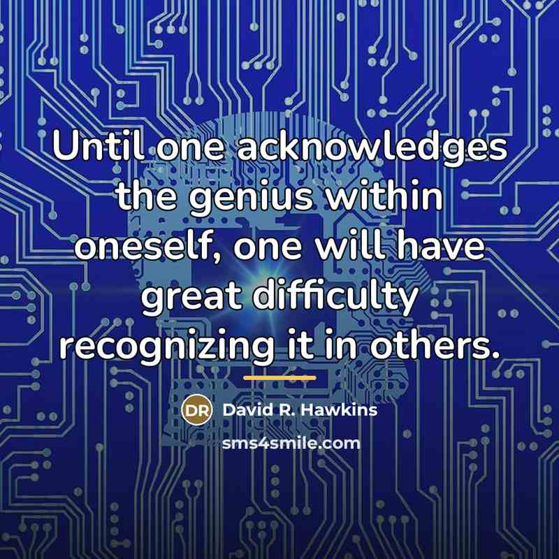 “Until one acknowledges the genius within oneself, one will have…” quote by David R. Hawkins