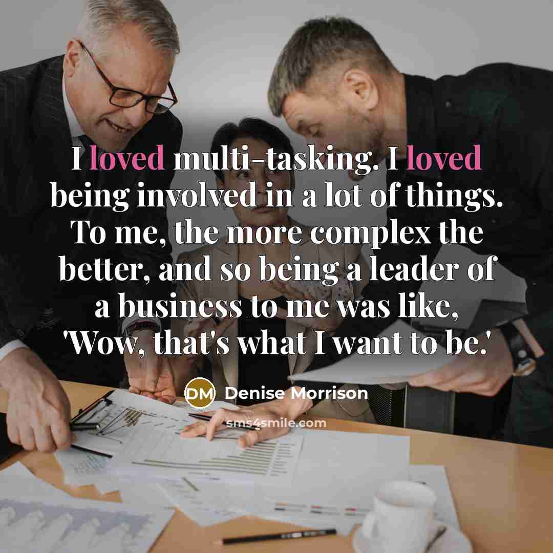 “I loved multi-tasking. I loved being involved in a lot…” quote by Denise Morrison