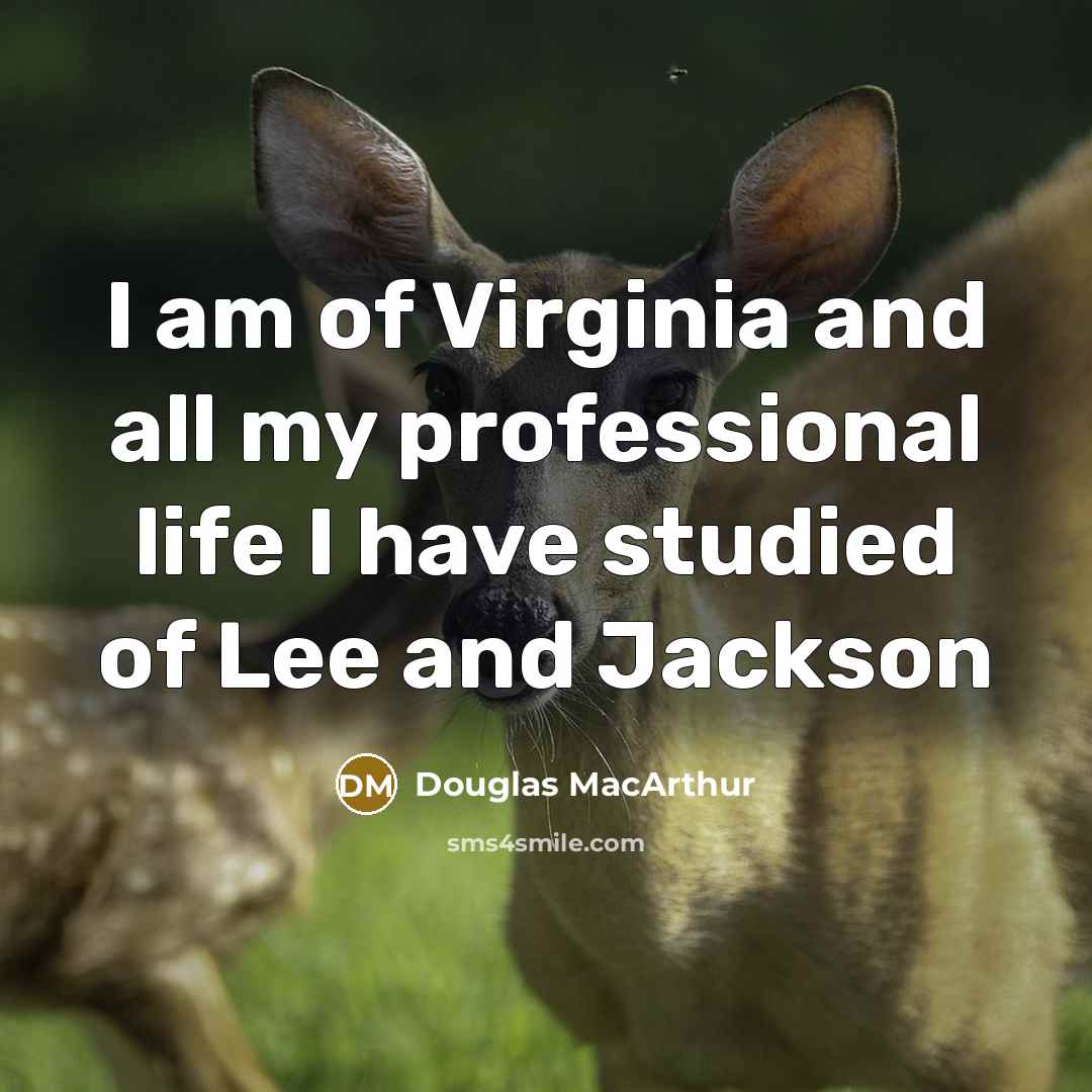 “I am of Virginia and all my professional life I…” quote by Douglas MacArthur