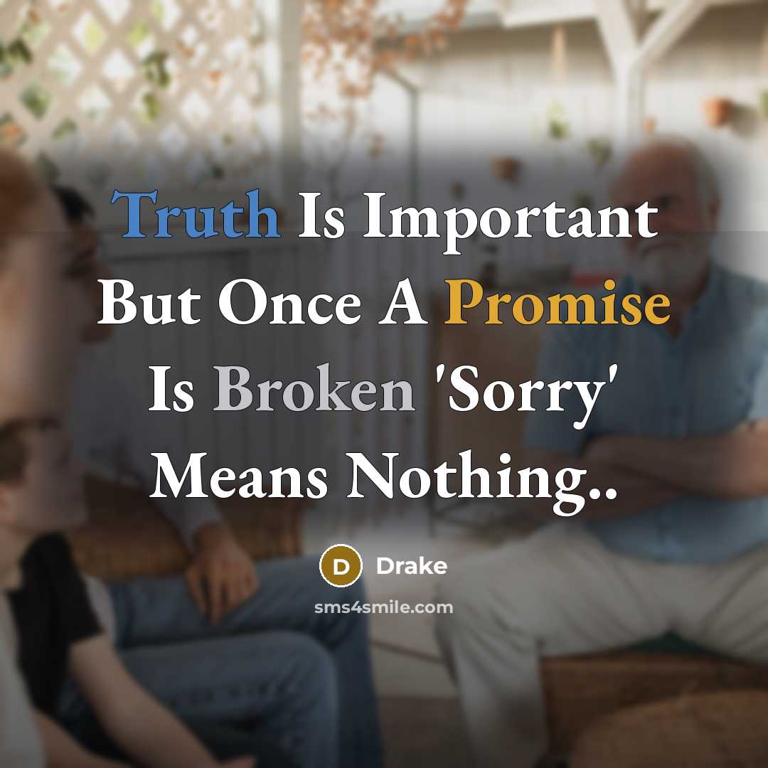 “Truth Is Important But Once A Promise Is Broken 'Sorry'…” quote by Drake
