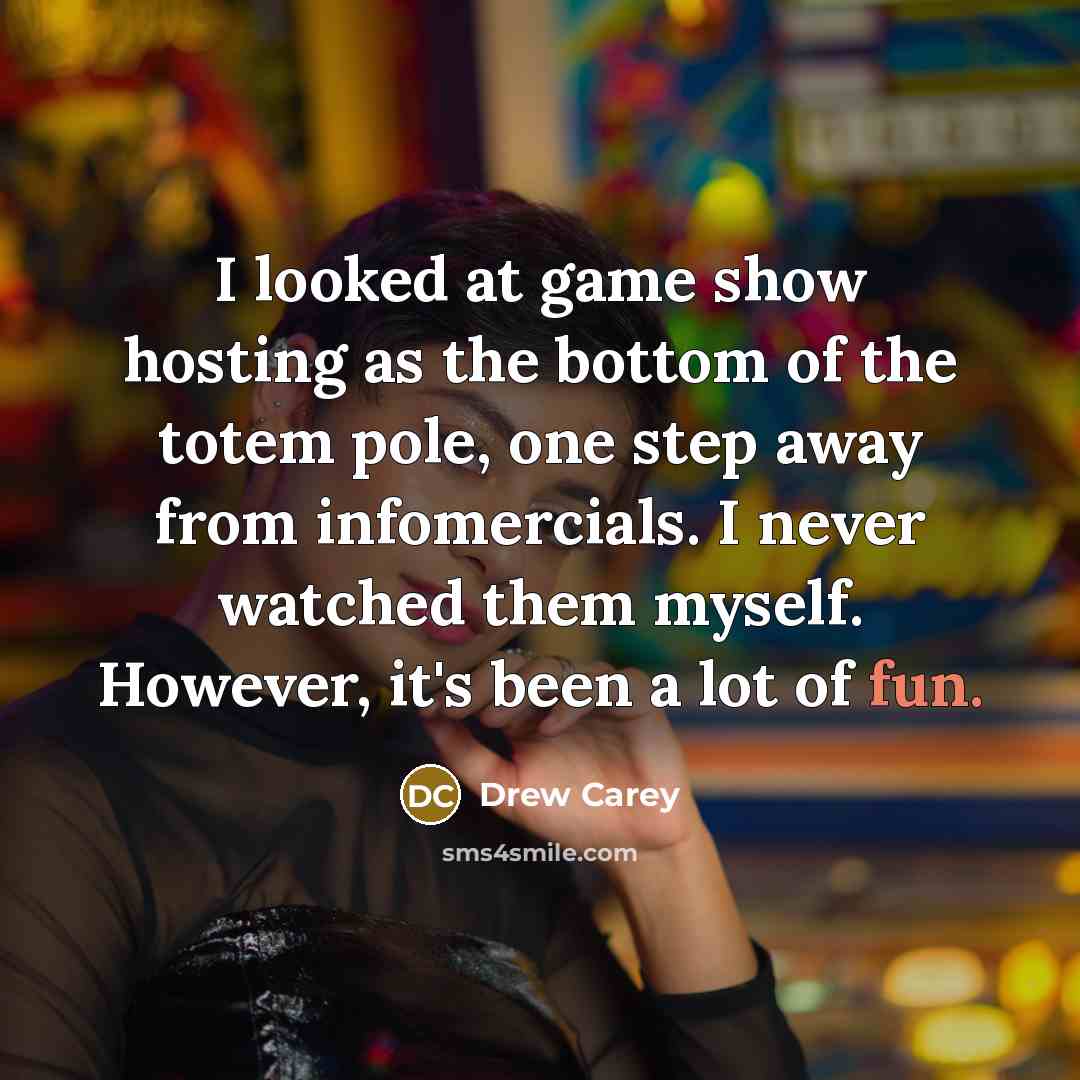 “I looked at game show hosting as the bottom of…” quote by Drew Carey
