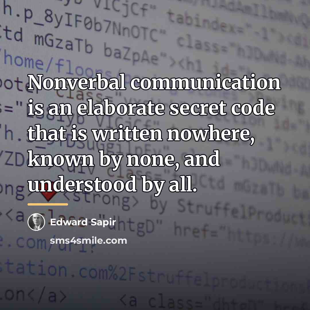 “Nonverbal communication is an elaborate secret code that is written…” quote by Edward Sapir