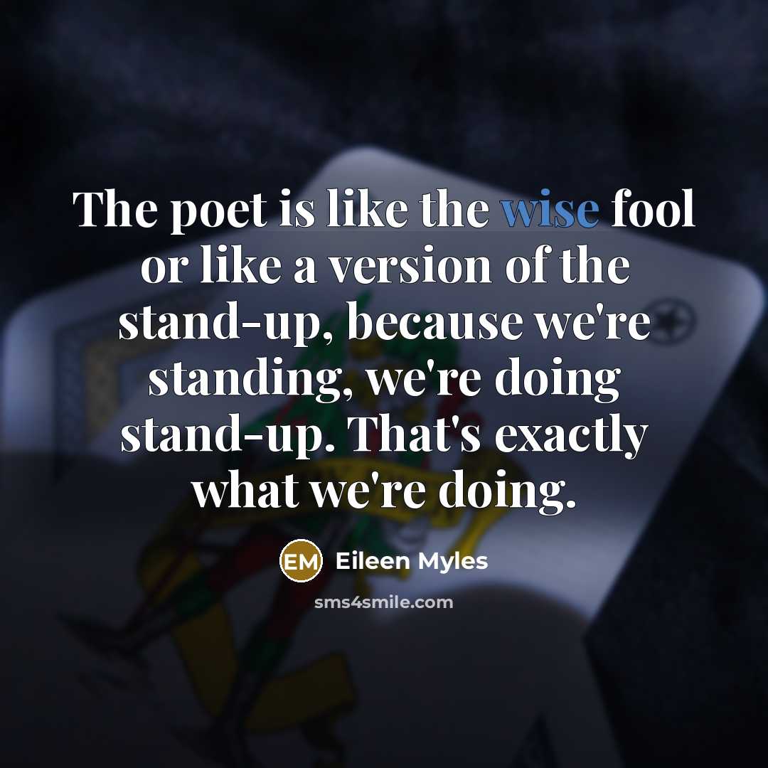 “The poet is like the wise fool or like a…” quote by Eileen Myles