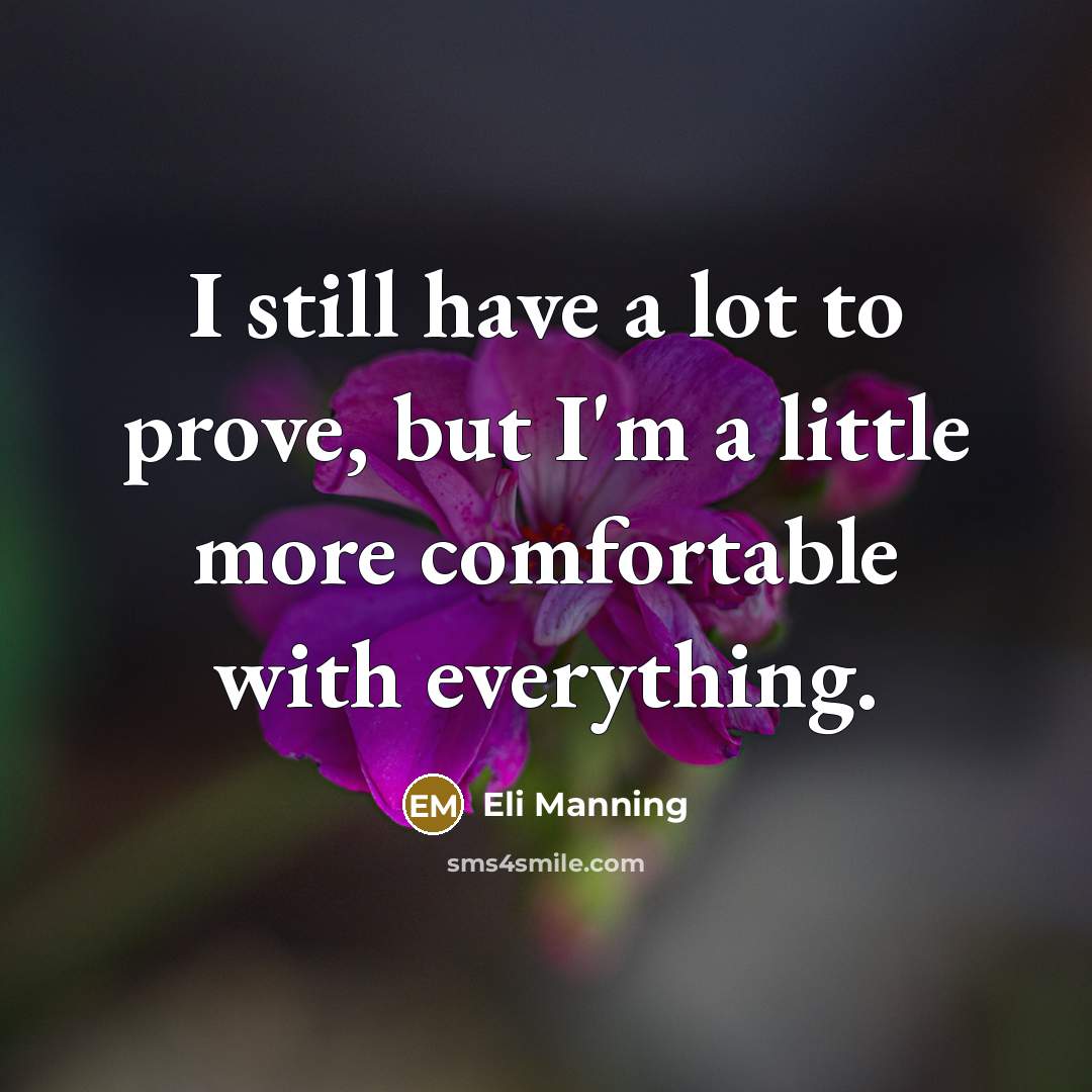 “I still have a lot to prove, but I'm a…” quote by Eli Manning