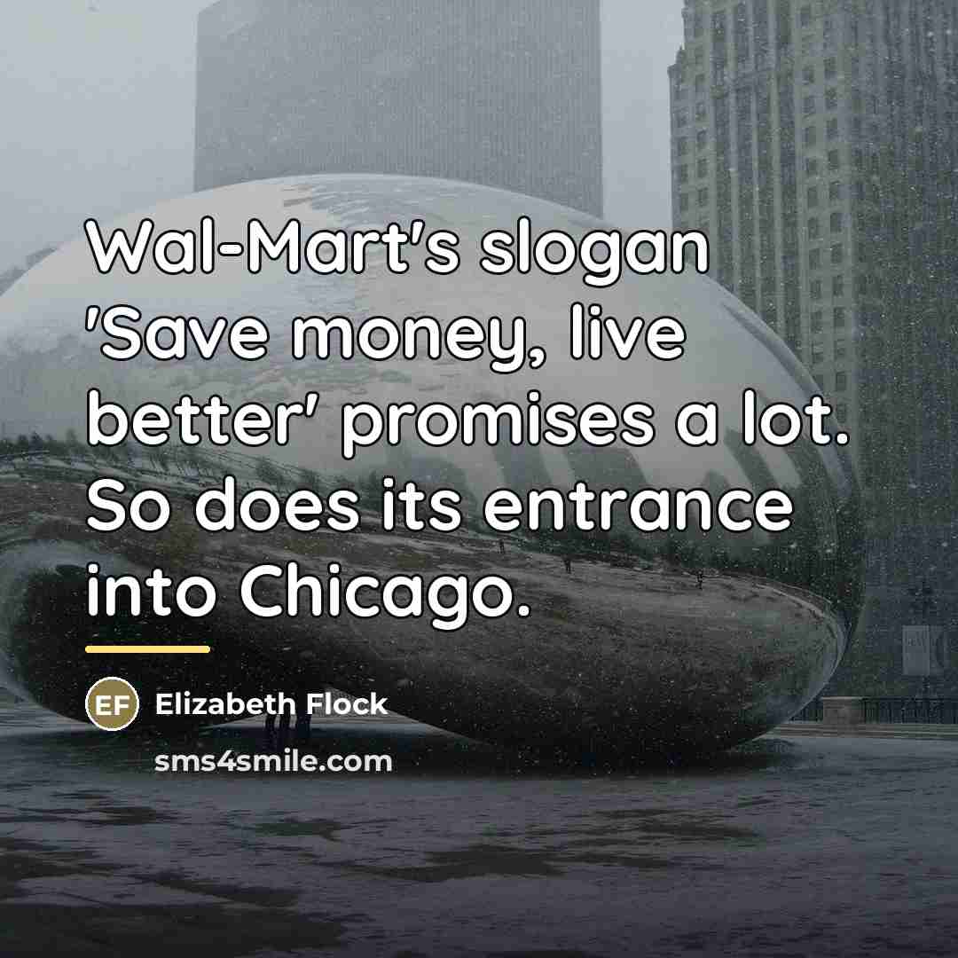 “Wal-Mart's slogan 'Save money, live better' promises a lot. So…” quote by Elizabeth Flock