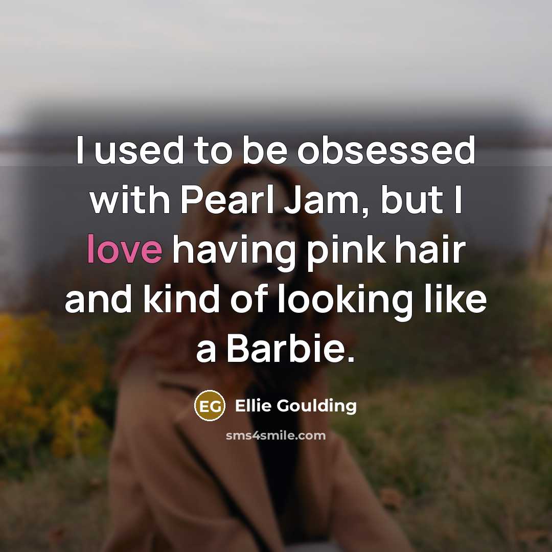 “I used to be obsessed with Pearl Jam, but I…” quote by Ellie Goulding