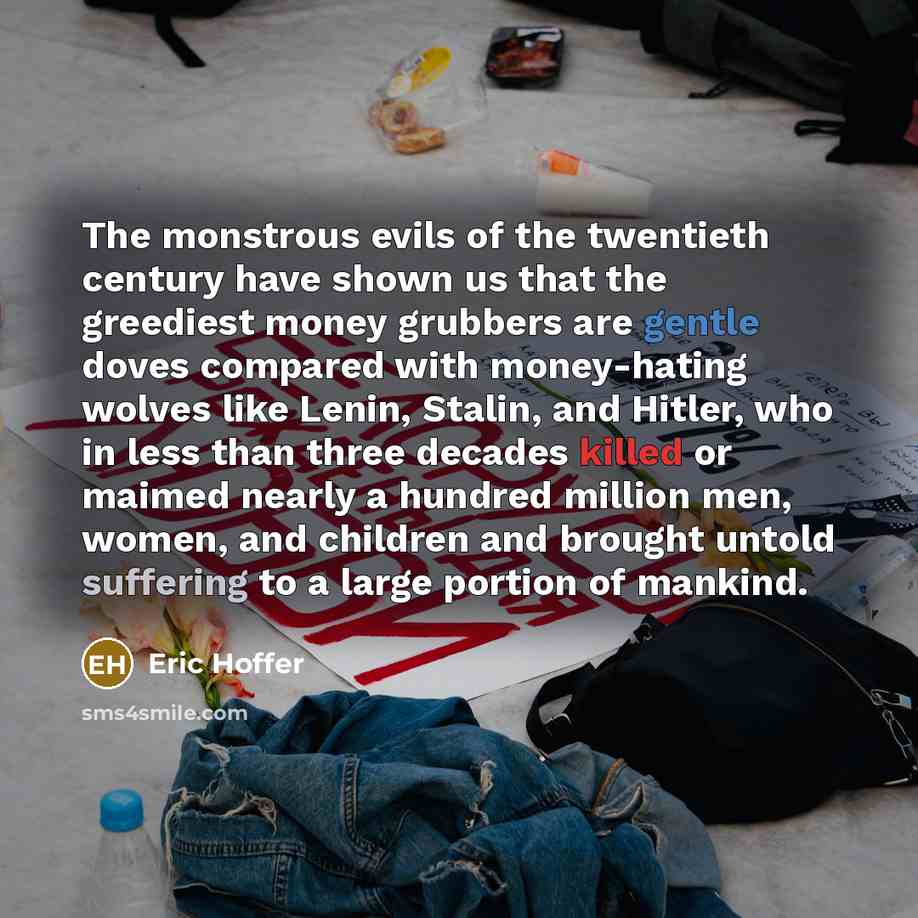 “The monstrous evils of the twentieth century have shown us…” quote by Eric Hoffer