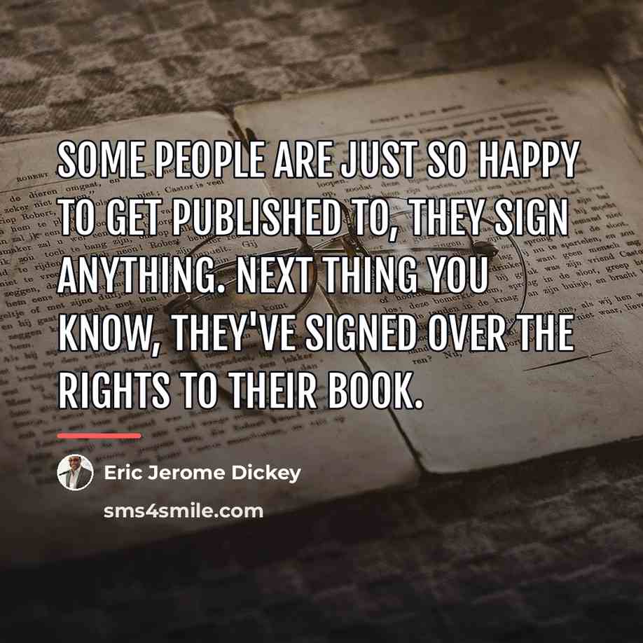 “Some people are just so happy to get published to,…” quote by Eric Jerome Dickey