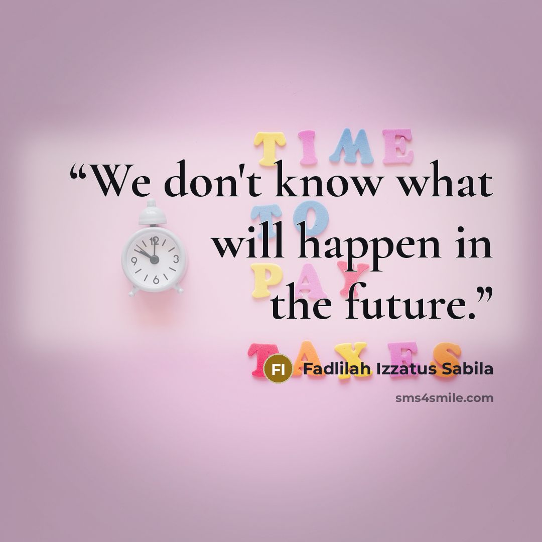 “We don't know what will happen in the future.” quote by Fadlilah Izzatus Sabila