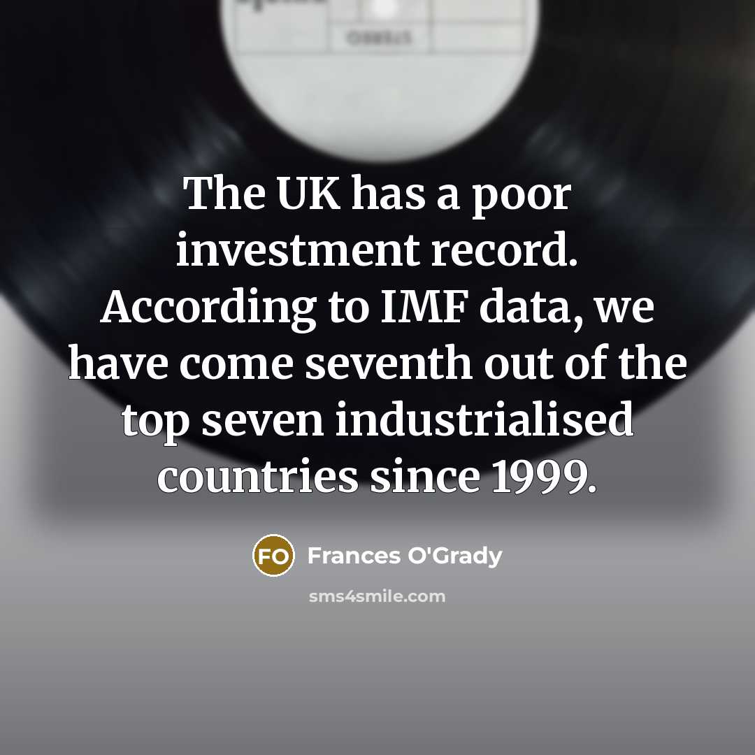 “The UK has a poor investment record. According to IMF…” quote by Frances O'Grady