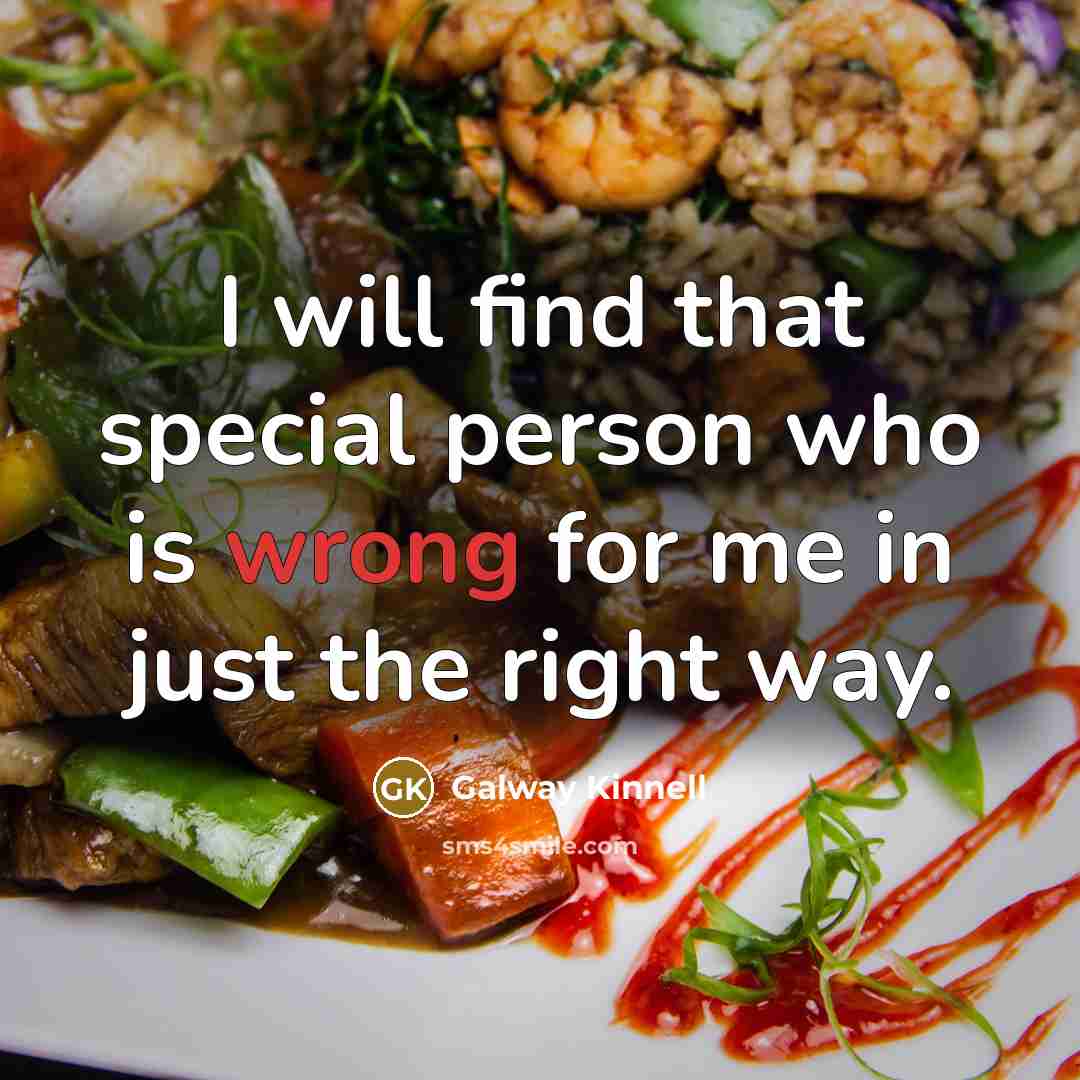 “I will find that special person who is wrong for…” quote by Galway Kinnell