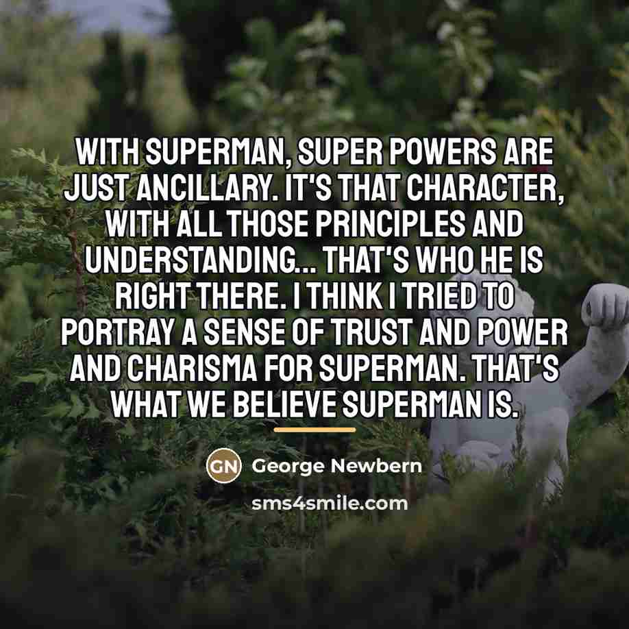 “With Superman, super powers are just ancillary. It's that character,…” quote by George Newbern
